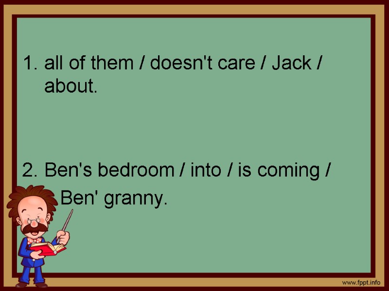 all of them / doesn't care / Jack / about.   Ben's bedroom